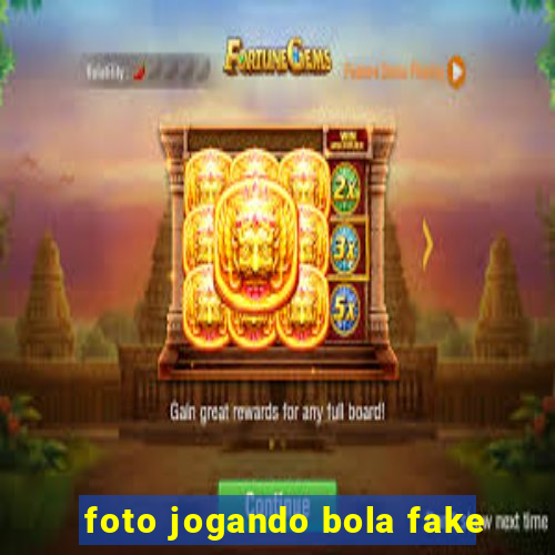 foto jogando bola fake